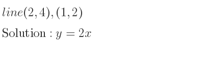 The line (2,4),(1,2) is y=2x
